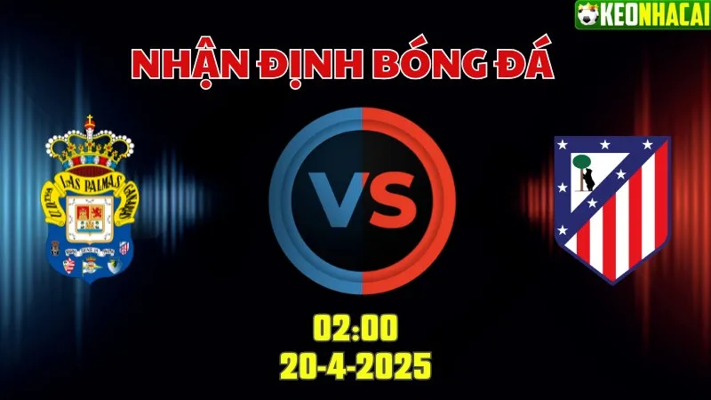 Nhận định bóng đá Las Palmas vs Atletico Madrid 02h00 ngày 20/4